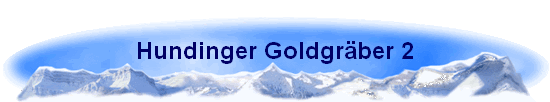 Hundinger Goldgr�ber 2